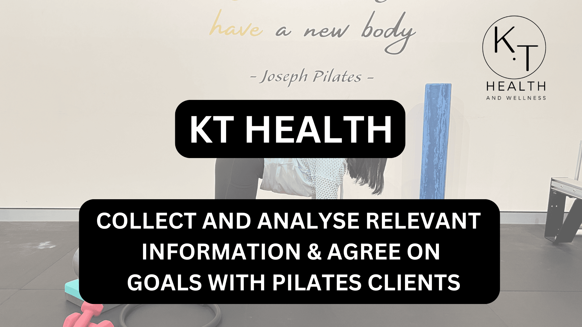 2.11 COLLECT AND ANALYSE RELEVANT INFORMATION & AGREE ON GOALS WITH PILATES CLIENTS